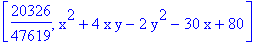 [20326/47619, x^2+4*x*y-2*y^2-30*x+80]